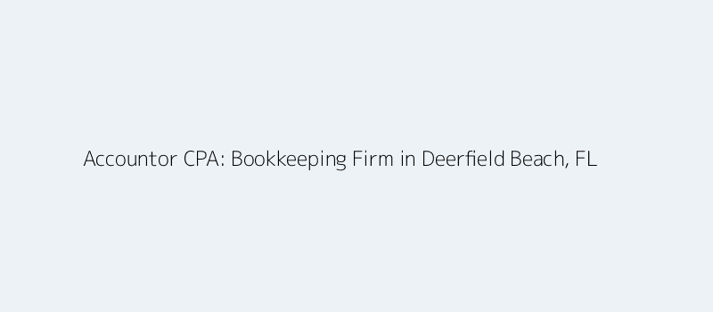 Accountor CPA - Bookkeeping Firm in Deerfield Beach, FL